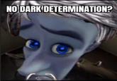NO DARK DETERMINATION?