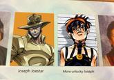 Joseph Joestar More unlucky Joseph