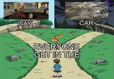 920 WAY EVERYONE GET IN THE CAR