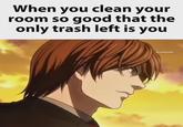 When you clean your room so good that the only trash left is you wtfxreels