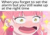 When you forget to set the alarm but you still wake up. at the right time