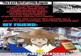The Lost Girl of Little Baguio Me: Dude, check out this tragic NPC Statblock. She and her family were brutally murdered by her ex-boyfriend and his friends. But they got away with it because they're children of government officials from Manila. Now she roams the streets as a ghost to get revenge, isn't that f----- up? MY FRIEND: imgflip.com TANDUAY RHUM PHILIPPINES MENTIONED LIGHT