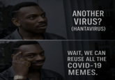 ANOTHER VIRUS? (HANTAVIRUS) WAIT, WE CAN REUSE ALL THE COVID-19 MEMES.