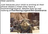 Dear parents. Just because your child is smiling at their phone doesn't mean they have a boyfriend/girlfriend. Maybe they're just looking at Pod Racing Legend Ben Quadinaros @fallondjarin