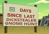 O DAYS SINCE LAST DICKSTEALER GNOME HUNT