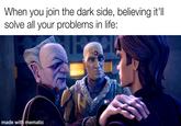 When you join the dark side, believing it'll solve all your problems in life: made with mematic