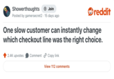 Showerthoughts + Join • Posted by gamersecret2 15 days ago reddit One slow customer can instantly change which checkout line was the right choice. 2.4K upvotes Comment Copy link View 112 comments