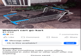 Walmart cart go-kart $1,234 D26 Like 7 comments Comment Save Share Message seller Hi, is this available? Send Description Trade me something make some offers Interested in John boat or other stuff offer me anything Picture saved