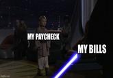 imgflip.com MY PAYCHECK MY BILLS