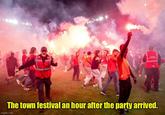 ト The town festival an hour after the party arrived. imgflip.com