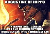AUGUSTINE OF HIPPO "INTERPRETING" GENESIS 19:1 AND FINDING OUT THAT HOMOSEXUALITY IS A HORRIBLE SIN imgflip.com