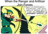 When the Ranger and Artificer Join Forces ONLY A DESPERATE SITUATION LIKE THIS WOULD BRING ME TO FIRE AN ATOMIC- WARHEAD ARROW--