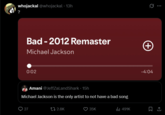 whojackal @whojackal • 13h ? Bad - 2012 Remaster Michael Jackson 0:02 Amani @JeffZaLandShark • 15h Michael Jackson is the only artist to not have a bad song 27 2.8K 35K ill 491K (+ ... -4:04