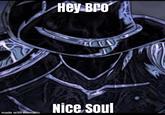 Hey Bro Nice Soul made with mematic