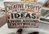 TADBEIS CREATIVE TYDITY DON'T ANVE BUT HAVE, IDEAS THEAVE IDEAS, LIVING AROUND EVERYWHERE