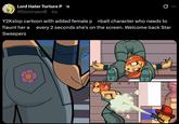 Lord Hater Torture Pn @DominatorBobs Y2Kslop cartoon with added female p nbait character who needs to flaunt her a every 2 seconds she's on the screen. Welcome back Star Sweepers 0