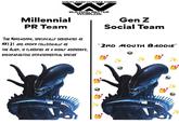 WEYLAND-YUTANI CORP Millennial PR Team BUILDING BETTER WORLDS "THE XENOMORPH, SPECIFICALLY DESIGNATED 45 XX121 AND KNOWN COLLOQUIALLY AS THE ALIEN, IS CLASSIFIED 45 4 HIGHLY AGGRESSIVE, ENDOPARASITOID EXTRATERRESTRIAL SPECIES Gen Z Social Team "2ND MOUTH BADDIE"