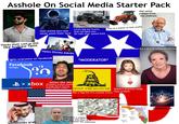 A------ On Social Media Starter Pack Old white person from the midwest alamy Thinks their cool as s--- like Andrew Taint Uses anime pics and never posts their face Loves big ass trucks that tail gate you 20 mph over speed limit A pic of a tractor on their profile alamu Hates Disney Adults *MODERATOR* Fights everyone on facebook groups Facebook Groups. LOOKS Sweet but a devil in comments section <b> xbox Still in the console war mindset Selfies like this (Probably smokes weed) & brags about f------ many women online DONT TREAD ON ME Has a flag like this outside house Doesn't practice what they preach Always something related to money utterstock Sometimes arab 3 2 shutterstock Shutterstock utterstoc OOT 8991577398 DP 335335270 Sometimes a middle aged asian guy who likes to ai Pics of himself like superman THE TR PED Worst ones come from florida Northwest Distr 0833533523 Central East Distri Central West South Davie [AI] Northeast Defends ai