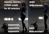 master, master, 27000 credit for 60 minutes 9000 Midichlorian expansive, expansive, 9000 expansive Midichlorian?