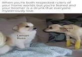 When you're both respected rulers of your home worlds but you're feared and your brother is a drunk that everyone mysteriously love. Leman Russ made with mematic Konrad Curze