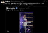 madison@madifawnzzz - May 1 you don't laugh at a man's joke and all of a sudden he is making a joke about you being gang r---- in a room full of strangers Ben Bankas @BenBankas. Apr 29 Triggered girl at comedy show... 2:19 ARE YOU TRIGGERED?
