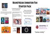 Worst Movies Of All Time "(Insert bad movie here) is only hated because (Insert YouTuber here) said it was bad." Only modern 2D films that exist: FIXED MAINSTREAM ANIMATION FAN STARTER PACK "Comparing movies bad RAAAAAAHHHHH” If anyone is wondering I did watch this video and it's just as bad as you think All it is really is just him whining about not getting his way making incredibly counter arguable and hypocritical points and saying the same things over and over again with no backing himself up Videos "Disney earned their Best Animated Feature wins in the 2010s" Watches 7 movies per year Mortal Enemy: VIVA Has willingly watched: THE BOYAND THE HERON SMURFS ONLY IN THEATR CABBY'S DOLLHOUSE Has not watched: Memoir Snail Flow (****) ANIMAL FARM Little Amélie or the Character of Rain AUGUST "Peak movie." ILLUMINATION minions RISE OF GRU Non-Mainstream Animation And The Respect It Doesn't Get 153 views 2 days ago Doesn't Exist THE GLOBAL PHENOMENON Who? GKIDS r/Schaffrillas 72.5k visitors and 2k contributions per week "Anime stinky"