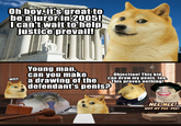 Oh boy, it's great to be a juror in 2005! I can't wait to help justice prevail! w--? Young man, can you make a drawing of the defendant's penis? Objection! This kid can draw my penis, too. This proves nothing! Revolver Phoenixs HEE HEE! NOT MY PEE-PEE!