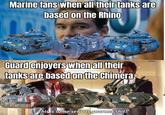 Marine fans when all their tanks are L based on the Rhino 000 YENSUS Þ 171 Guard enjoyers when all their tanks are based on the Chimera ANPERIUS 64 CADIA 144 35 L This is some serious gourmet s---! 111.