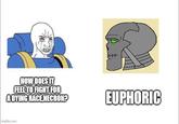 HOW DOES IT FEEL TO FIGHT FOR A DYING RACE NECRON? EUPHORIC imgflip.com