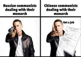 Russian communists dealing with their monarch Chinese communists dealing with their monarch Get a job EMPLOYMENT JOB APPLICATION www