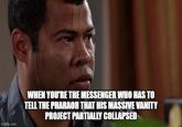 imgflip.com WHEN YOU'RE THE MESSENGER WHO HAS TO TELL THE PHARAOH THAT HIS MASSIVE VANITY PROJECT PARTIALLY COLLAPSED
