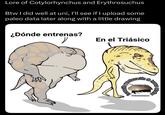 Lore of Cotylorhynchus and Erythrosuchus Btw I did well at uni, I'll see if I upload some paleo data later along with a little drawing ¿Dónde entrenas? En el Triásico 330 estauración de hues Paleomomos extraños