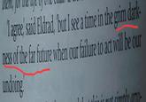 'I agree,' said Eldrad, 'but I see a time in the grim dark- ness of the far future when our failure to act will be our undoing!' is not simply arro-