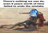 There's nothing we can do, even 9 years worth of time failed to undo the mistake