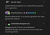 larval-tear Apple Bottomjeans is a beautiful gname for a gnome 000 irischroma Boots Witherfur is a joyful gname for this gnome's friend inthefallofasparrow Baggysweat Pants and Reebok Switherstraps are the two orcs that are hunting them 000