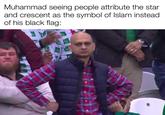 Muhammad seeing people attribute the star and crescent as the symbol of Islam instead of his black flag: H
