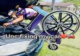3.4 W Unc fixing my car