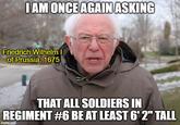 I AM ONCE AGAIN ASKING Friedrich Wilhelm I of Prussia, 1675 THAT ALL SOLDIERS IN REGIMENT #6 BE AT LEAST 6'2" TALL imgflip.com