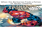 When the Barbarian Finds a Potion LGY#964 KELLY McGUINNESS FARMER SINCLAIR MENYZ SHOO of Spider Climbing the AMAZING SPIDER NAUT ONEL WORLD