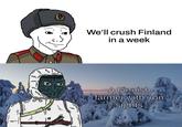 O 8 We'll crush Finland in a week A Finnish farmer with iron sights