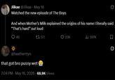 Jiikae @Jiikae⚫ May 16 0 Watched the new episode of The Boys And when Mother's Milk explained the origins of his name I literally said "That's hard" out loud * 40 1 571 @heatherttyn that got bro p---- wet 7:04 PM - May 16, 2026 68.9K Views 23K ill 597K ☐ 0