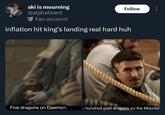 aki is mourning @alphalicent Fan account Follow inflation hit king's landing real hard huh Five dragons on Daemon. A hundred gold dragons on the Mounta