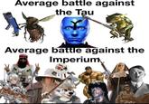 Average battle against the Tau Average battle against the Imperium