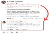 Aakash Gupta in 14h. Edited Google is now asking PM candidates to open Cursor and build a working prototype in 45 minutes. Not engineers. Product managers. Figma does it. Perplexity does it. vo does it. It's been confirmed on Blind and I've had candidates come back from these rounds stunned because nothing in their prep covered it. Here's how to ace it: https://lnkd.in/e66DrW-h € 975 109 comments • 22 reposts Aayush Upadhyay 2nd Director of Product Management @ Google 5h I interview PM candidates at Google. This is not true. I'm surprised this has gone so viral without being corrected. Like 8 Reply 2 replies • ✓ 31