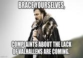 BRACE YOURSELVES, imgflip.com COMPLAINTS ABOUT THE LACK OF VALHALLENS ARE COMING.