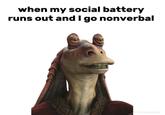 when my social battery runs out and I go nonverbal Obidartunasalad