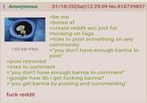 : Anonymous 155 KB PNG >post removed 01/18/20(Sat)12:25:09 No.818739837 >be me >bored af >create reddit acc just for mocking on f--- >tries to post something on any community >"you don't have enough karma to post" >tries to comment >"you don't have enough karma to comment" >google how do i get f------ karma? >"you get karma by posting and commenting" f--- reddit