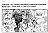NEWS Inspiring: This Progressive Stand Torments Transgender Stand Users Using Their Preferred Pronoun JUNE 28, 2016 GO UFF HUFF THAT'S WHY HE HAD HIS FUN WITH YOU FOR A WHILE AND DUMPED YOU. HUFF HE WAS YOUR FIRST LOVE, WASN'T HE? F 51680 MA~~N, TALK ABOUT A S--- WAY TO START OFF THE PRIME OF YOUR YOUTH. D
