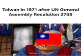Taiwan in 1971 after UN General Assembly Resolution 2758 Years ago...I was Chinese.