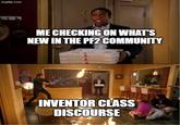 imgflip.com 303 ME CHECKING ON WHAT'S NEW IN THE PF2 COMMUNITY Π INVENTOR CLASS DISCOURSE